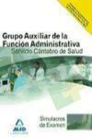 Carte Grupo Auxiliar, Función Administrativa del Servicio Cántabro de Salud. Simulacros de examen 