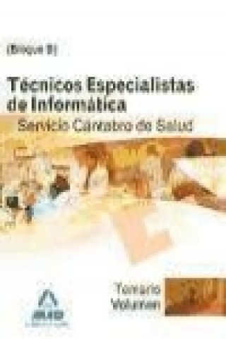 Könyv Técnicos Especialistas de Informática del Servicio Cántabro de Salud. Temario. Bloque B. Volumen I 
