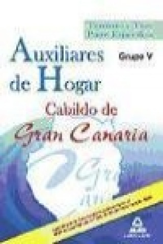 Carte Auxiliares de Hogar, grupo V, Cabildo de Gran Canaria. Temario y test parte específica José Manuel González Rabanal