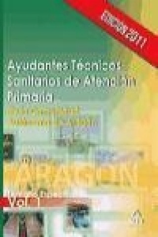 Carte Ayudantes Técnicos Sanitarios de Atención Primaria de la Comunidad Autónoma de Aragón. Temario específico volumen I 