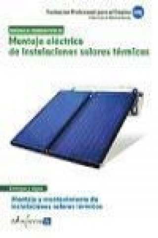 Knjiga Montaje eléctrico de instalaciones solares térmicas : montaje y mantenimiento de instalaciones solares térmicas : certificado de profesionalidad David Lebrón García