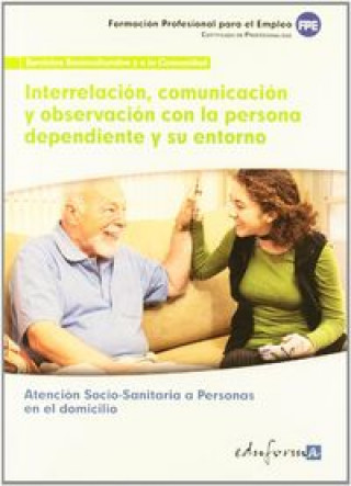 Carte Interrelación, comunicación y observación con la persona dependiente y su entorno : certificado de profesionalidad atención sociosanitaria a personas EDAE