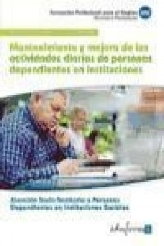 Könyv Mantenimiento y mejora de las actividades diarias de personas dependientes en instituciones : certificado de profesionalidad atención socio-sanitaria Juan Manuel . . . [et al. ] Gil Ramos