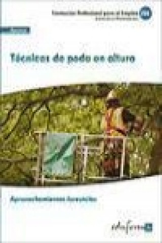 Kniha UF0272. Técnicas de Poda en Altura. Cerfificado de Profesionalidad Aprovechamientos Forestales. Familia Profesional Agraria 