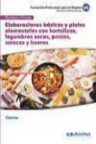 Könyv Elaboraciones básicas y platos elementales con hortalizas, legumbres secas, pastas, arroces y huevos. Certificados de profesionalidad. Cocina 