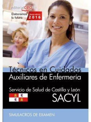 Knjiga Técnicos en Cuidados Auxiliares de Enfermería del Servicio de Salud de Castilla y León (SACYL). Simulacros de examen 