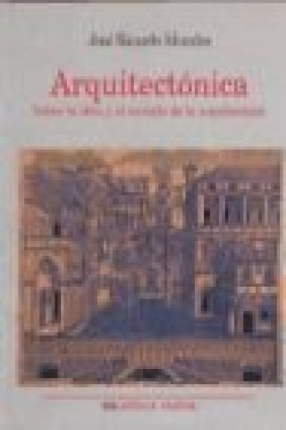 Книга Arquitectónica : sobre la idea y el sentido de la arquitectura José Ricardo Morales