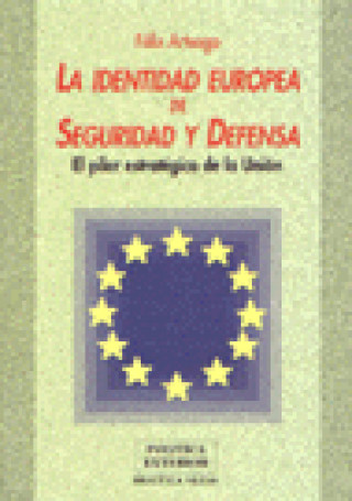 Carte La identidad europea de seguridad y defensa : el pilar estratégico de la unión Félix Arteaga Martín