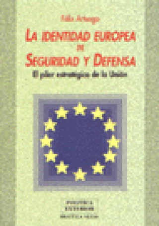 Książka La identidad europea de seguridad y defensa : el pilar estratégico de la unión Félix Arteaga Martín