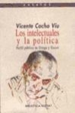 Carte Los intelectuales y la política : perfil público de Ortega y Gasset Vicente Cacho Viu