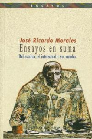 Kniha Ensayos en suma, del escritor, el intelectual y sus mundos José Ricardo Morales