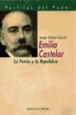 Kniha Emilio Castelar, la patria y la república Jorge Vilches García