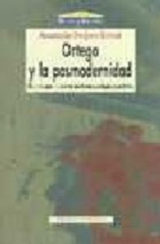 Książka Ortega y la posmodernidad, elementos para la construcción de una psicología pospositivista Anastasio Ovejero Bernal