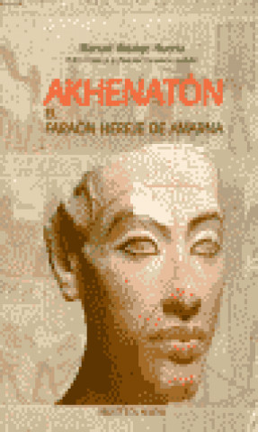 Kniha Akenaton, el faraón hereje de Amarna Manuel Hidalgo Huerta