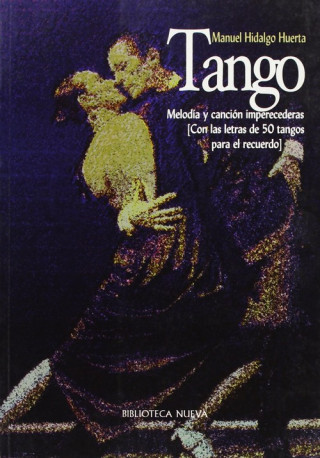 Carte Tango. Melodía y canción imperecederas (con las letras de 50 tangos para el recuerdo) Manuel Hidalgo Huerta