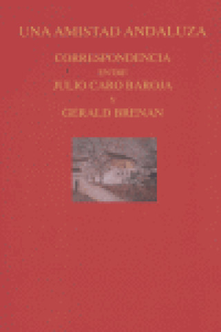 Könyv Una amistad andaluza : correspondencia entre Julio Caro Baroja y Gerald Brenan Gerald Brenan