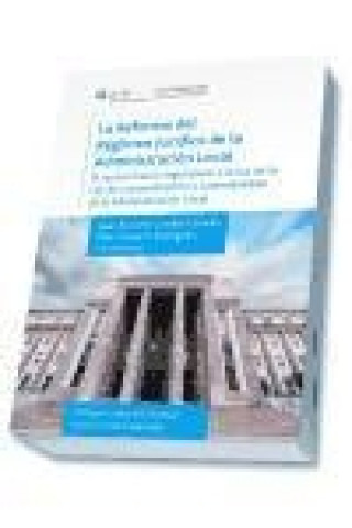 Könyv La reforma del régimen jurídico de la administración local : el nuevo marco regulatorio a la luz de la Ley de racionalización y sostenibilidad de la a 