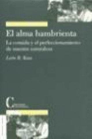 Kniha El alma hambrienta : la comida y el perfeccionamiento de nuestra naturaleza Leon Richard Kass