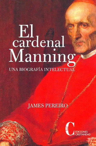 Książka El cardenal Manning : una biografía intelectual James Pereiro