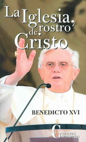 Książka La iglesia, rostro de Cristo Papa Benedicto XVI