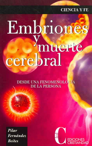 Könyv Embriones y muerte cerebral : desde una fenomenología de la persona Pilar Fernández Beites
