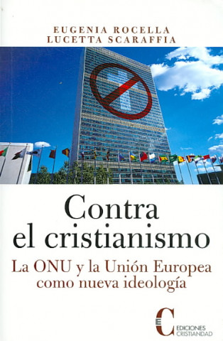 Книга Contra el cristianismo : la ONU y la Unión Europea como nueva ideología Eugenia Rocella