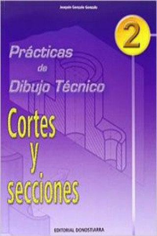 Knjiga Prácticas de dibujo técnico 2, cortes y secciones, ESO. Ciclos formativos Joaquín Gonzalo Gonzalo