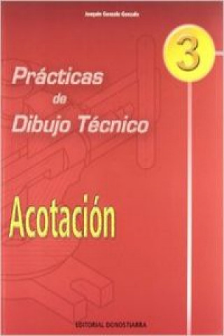 Carte Prácticas de dibujo técnico 3, acotación, ESO, Bachillerato y ciclos formativos Joaquín Gonzalo Gonzalo