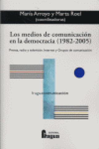 Könyv Los medios de comunicación en la democracia (1982-2005) : prensa, radio y televisión : Internet y grupos de comunicación 