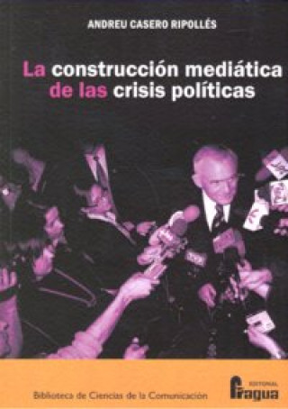 Carte La construcción mediática de las crisis políticas Andreu Casero Ripollés