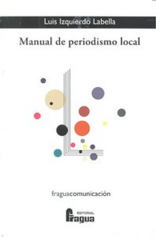 Kniha Manual de periodismo local Luis Izquierdo Labella
