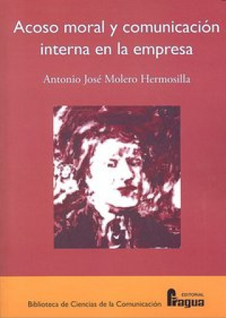 Carte Acoso moral y comunicación interna en la empresa : el caso del "bossing", o acoso a cargo del jefe o de sus representantes o directivos Antonio José Molero Hermosilla