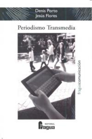 Carte Periodismo transmedia : reflexiones y técnicas para el ciberperiodista desde los laboratorios de medios interactivos Jesús Miguel Flores Vivar