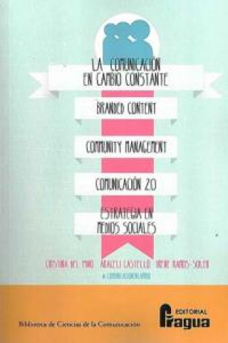 Kniha La comunicación en cambio constante : branded content, community management, comunicación 2.0, estrategia en medios sociales Araceli Castelló Martínez
