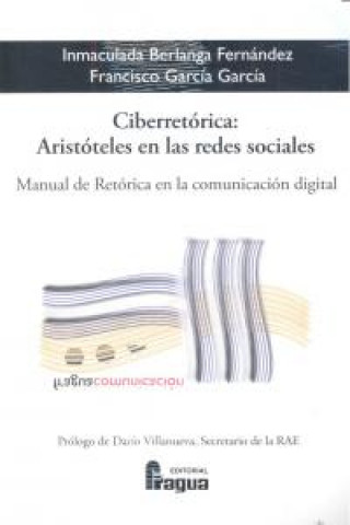 Carte Ciberretórica : Aristóteles en las redes sociales : "manual" de retórica en la comunicación digital Inmaculada Berlanga Fernández