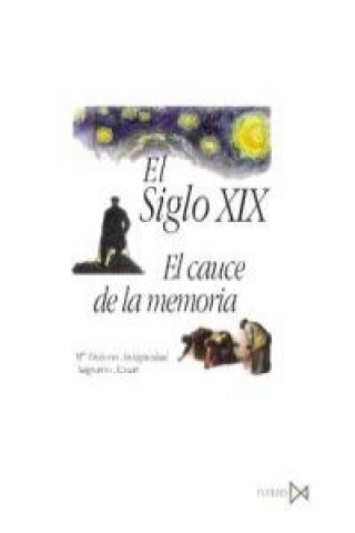 Kniha El siglo XIX : el cauce de la memoria María Dolores Antigüedad