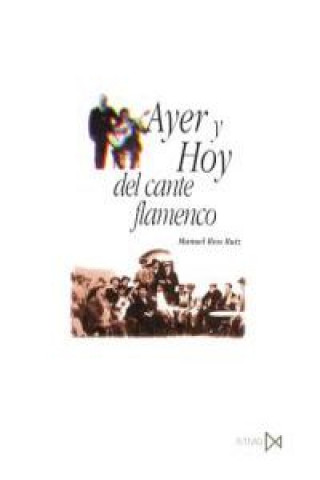 Könyv Ayer y hoy del cante flamenco Manuel Ríos Ruiz