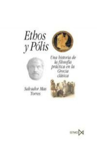 Książka Ethos y Pólis : una historia de la filosofía práctica en la Grecia clásica Salvador Mas Torres