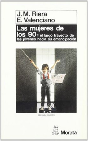 Carte Las mujeres de los 90 : el largo trayecto de los jóvenes hacia su emancipación Josep María Riera Mercader