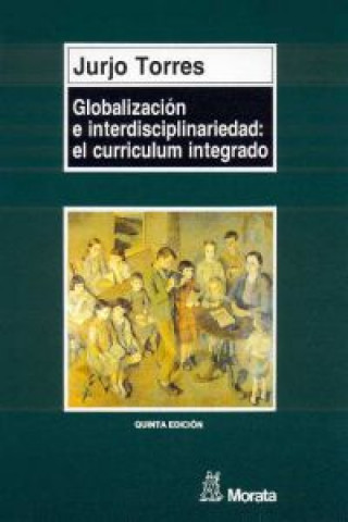 Książka Globalización e interdisciplinariedad : el currículum integrado Xurxo Torres Santomé