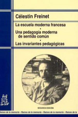 Książka La escuela moderna francesa : una pedagogía moderna de sentido común : las invariantes pedagógicas Célestin Freinet