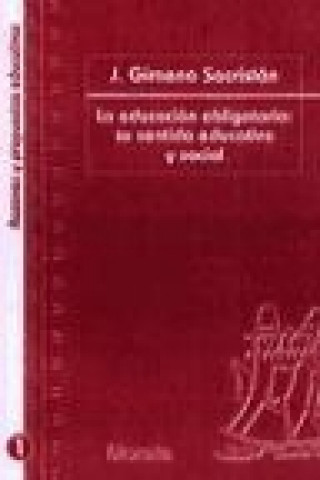 Knjiga La educación obligatoria : su sentido educativo y social José . . . [et al. ] Gimeno Sacristán