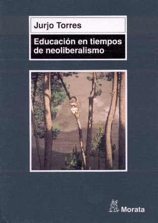 Kniha Educación en tiempos de neoliberalismo Xurxo Torres Santomé