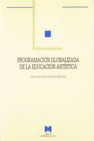 Książka Programación globalizada de la educación artística : primer ciclo de Primaria José Antonio Blanco Méndez