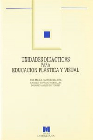 Książka Unidades didácticas para educación plástica y visual : (E.S.O. y Bachillerato) Dolores Avilés de Torres