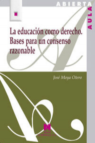 Carte La educación como derecho : bases para un consenso razonable JOSE MOYA OTERO