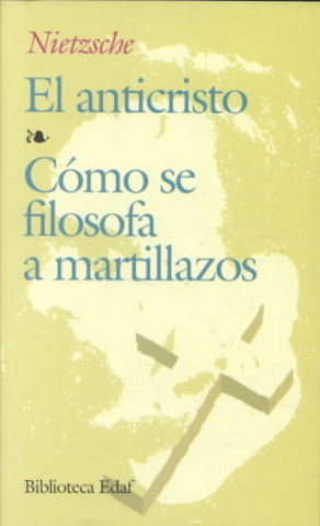 Kniha El anticristo ; Cómo se filosofa a martillazos Friedrich Nietzsche