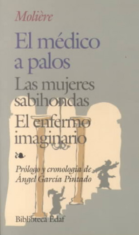 Kniha El médico a palos ; Las mujeres sabihondas ; El enfermo imaginario MOLIERE