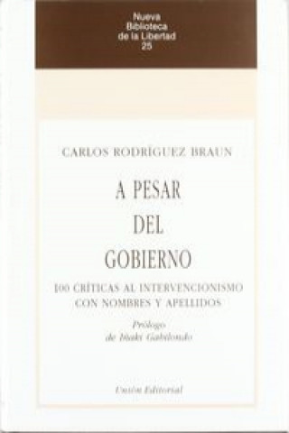 Książka A pesar del gobierno : 100 críticas al intervencionismo con nombres y apellidos Carlos Rodríguez Braun