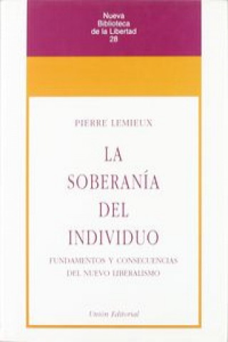 Buch La soberanía del individuo : fundamentos y consecuencias del nuevo liberalismo Pierre Lemieux